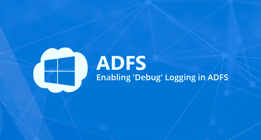 Enabling 'Debug' Logging in ADFS